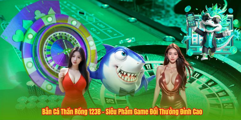 Bắn Cá Thần Rồng 123B – Siêu Phẩm Game Đổi Thưởng Đỉnh Cao