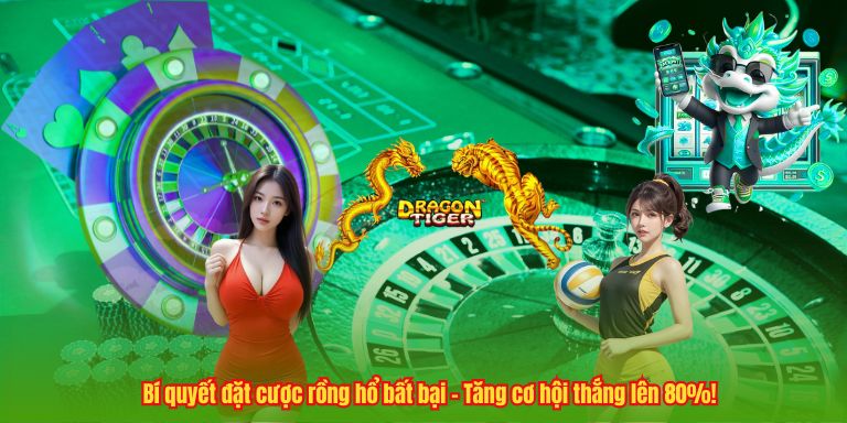 Bí quyết đặt cược rồng hổ bất bại – Tăng cơ hội thắng lên 80%!