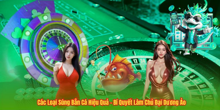 Các Loại Súng Bắn Cá Hiệu Quả – Bí Quyết Làm Chủ Đại Dương Ảo