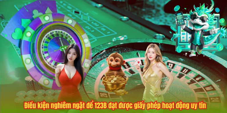 Điều kiện nghiêm ngặt để 123B đạt được giấy phép hoạt động uy tín