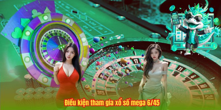 Điều kiện tham gia xổ số mega 6/45