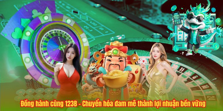 Đồng hành cùng 123B – Chuyển hóa đam mê thành lợi nhuận bền vững
