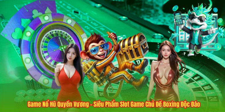 Game Nổ Hũ Quyền Vương – Siêu Phẩm Slot Game Chủ Đề Boxing Độc Đáo