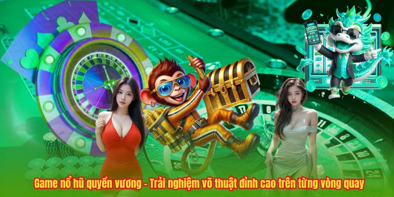Game nổ hũ quyền vương – Trải nghiệm võ thuật đỉnh cao trên từng vòng quay