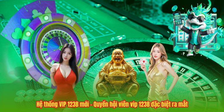 Hệ thống VIP 123B mới - Quyền hội viên vip 123B đặc biệt ra mắt