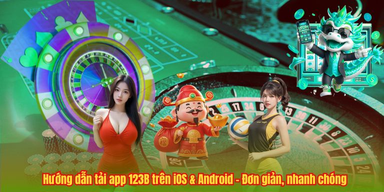 Hướng dẫn tải app 123B trên iOS & Android – Đơn giản, nhanh chóng