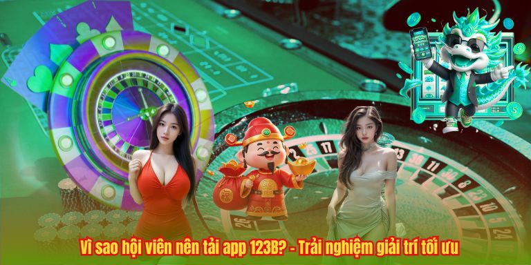 Vì sao hội viên nên tải app 123B? – Trải nghiệm giải trí tối ưu