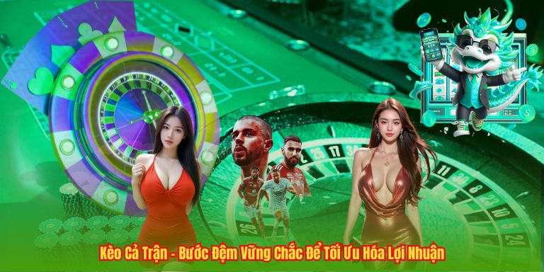 Kèo Cả Trận – Bước Đệm Vững Chắc Để Tối Ưu Hóa Lợi Nhuận