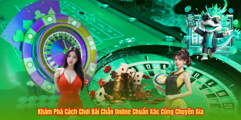 Khám Phá Cách Chơi Bài Chắn Online Chuẩn Xác Cùng Chuyên Gia