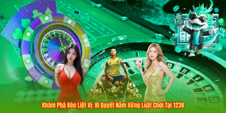 Khám Phá Kèo Liệt Vị: Bí Quyết Nắm Vững Luật Chơi Tại 123B