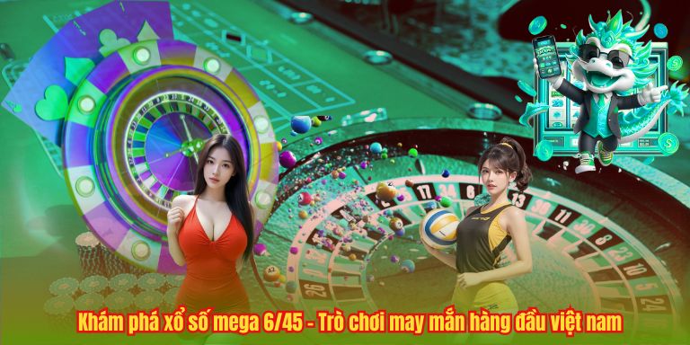 Khám phá xổ số mega 6/45 – Trò chơi may mắn hàng đầu việt nam
