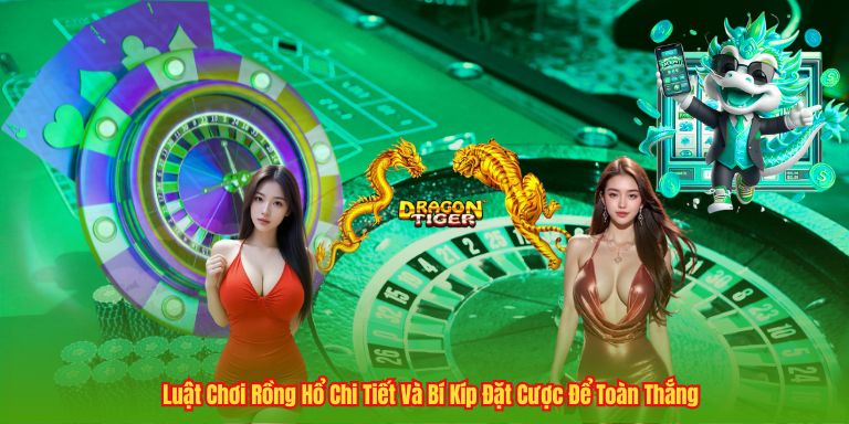 Luật Chơi Rồng Hổ Chi Tiết Và Bí Kíp Đặt Cược Để Toàn Thắng