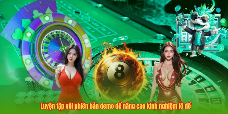 Luyện tập với phiên bản demo để nâng cao kinh nghiệm lô đề