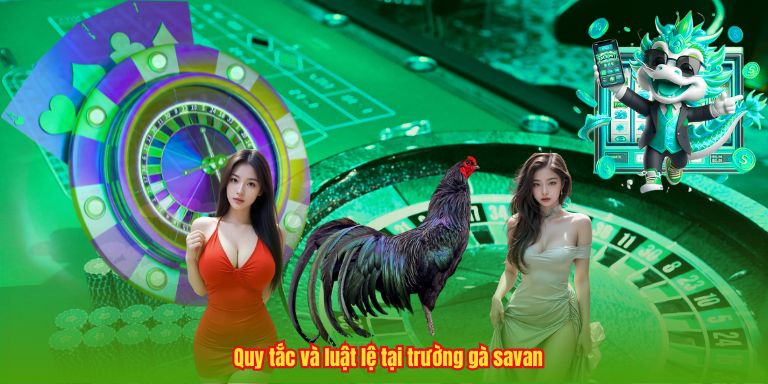Quy tắc và luật lệ tại trường gà savan