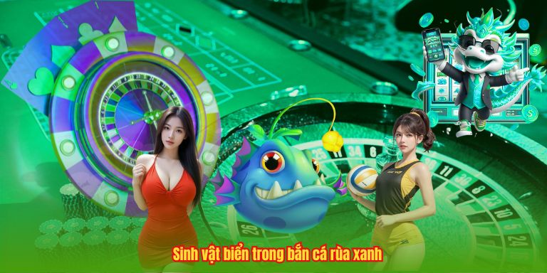 Sinh vật biển trong bắn cá rùa xanh