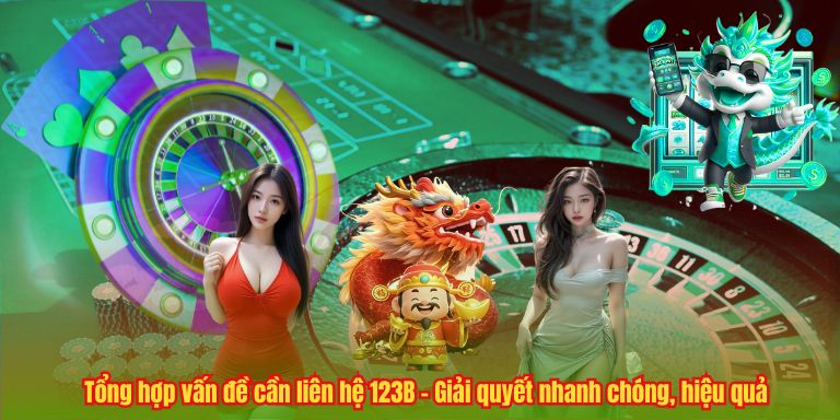 Tổng hợp vấn đề cần liên hệ 123B – Giải quyết nhanh chóng, hiệu quả