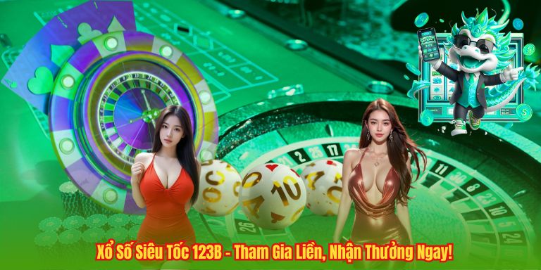 Xổ Số Siêu Tốc 123B – Tham Gia Liền, Nhận Thưởng Ngay!