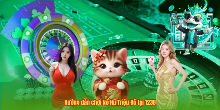 Hướng dẫn chơi Nổ Hũ Triệu Đô tại 123B