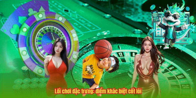 Lối chơi đặc trưng: điểm khác biệt cốt lõi