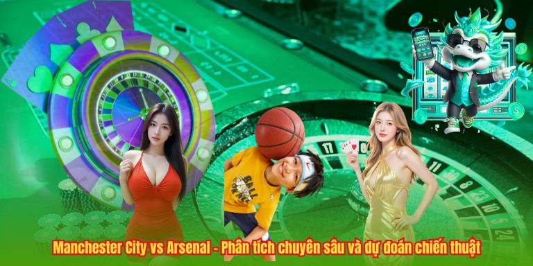 Manchester City vs Arsenal – Phân tích chuyên sâu và dự đoán chiến thuật